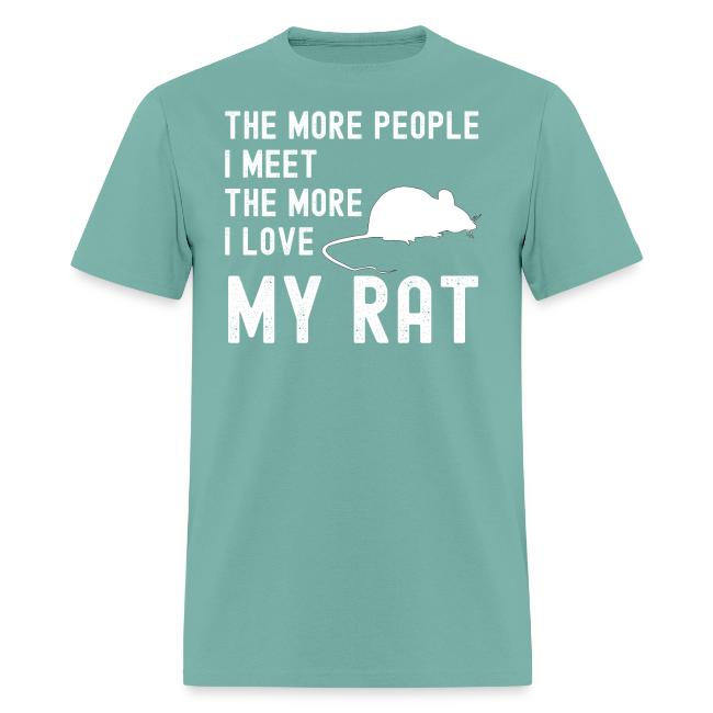 The More People I Meet The More I Love My Rat