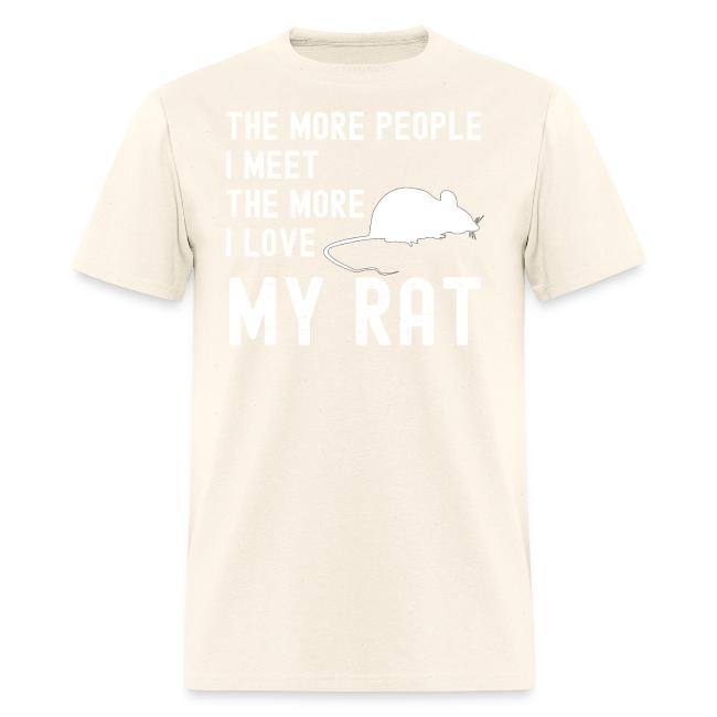 The More People I Meet The More I Love My Rat