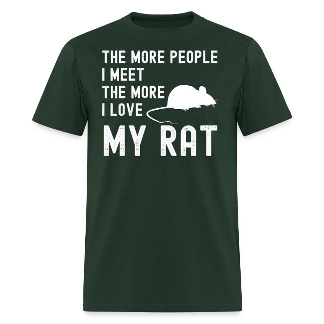The More People I Meet The More I Love My Rat