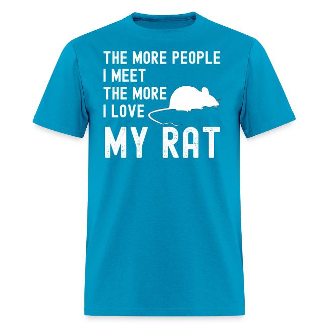 The More People I Meet The More I Love My Rat