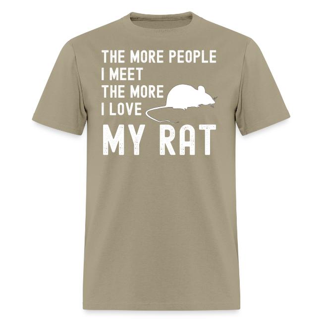 The More People I Meet The More I Love My Rat
