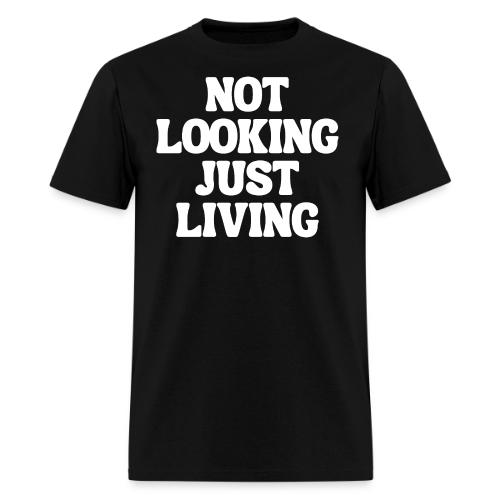 NOT LOOKING JUST LIVING - Men's T-Shirt