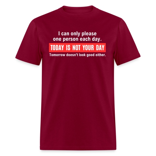 I can only please one person each day Today Is Not - Men's T-Shirt