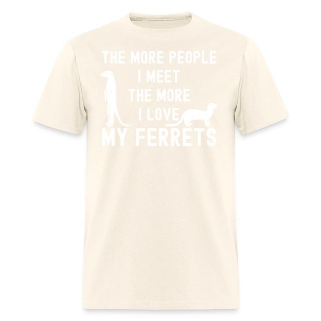 The More People I Meet The More I Love My Ferrets