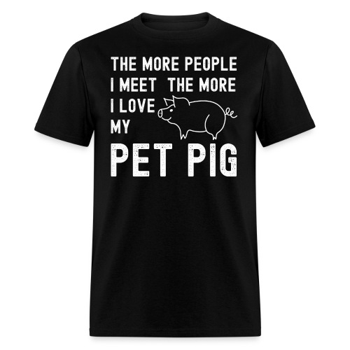 The More People I Meet The More I Love My Pet Pig - Men's T-Shirt