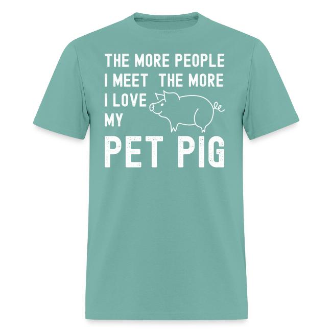 The More People I Meet The More I Love My Pet Pig