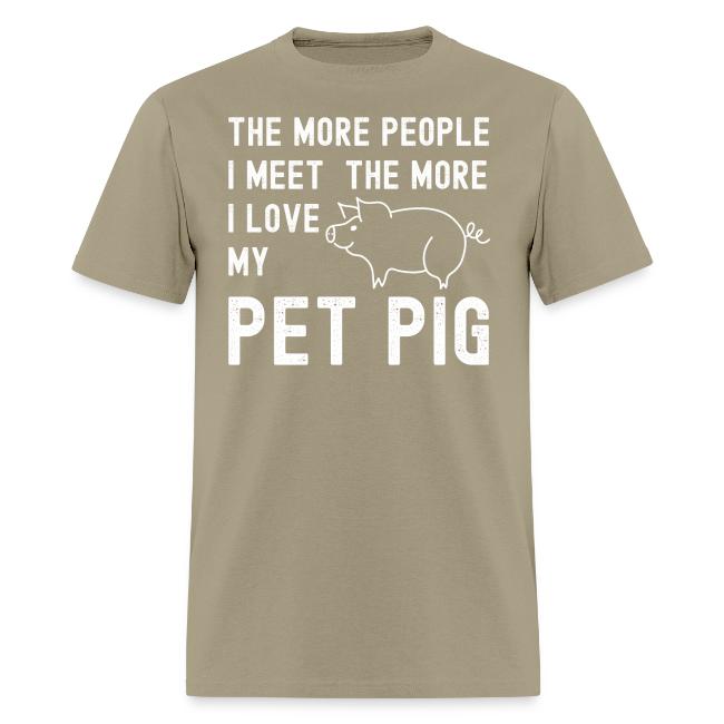 The More People I Meet The More I Love My Pet Pig