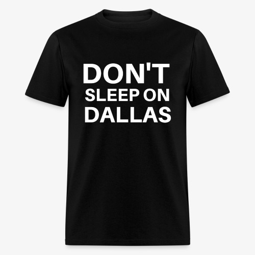 DONT SLEEP ON DALLAS - Men's T-Shirt