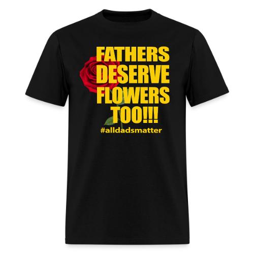 FATHERS DESERVE FLOWERS TOO YELLOW - Men's T-Shirt
