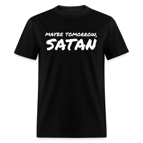 Maybe Tomorrow Satan - Men's T-Shirt