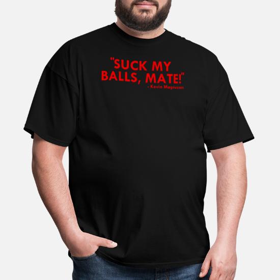 Suck my balls mate' Men's T-Shirt Spreadshirt