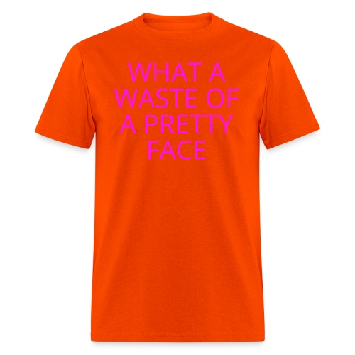 What A Waste Of A Pretty Face (in neon pink font) - Men's T-Shirt
