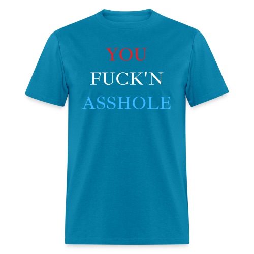 YOU FUCK'N ASSHOLE | Red White and Blue - Men's T-Shirt