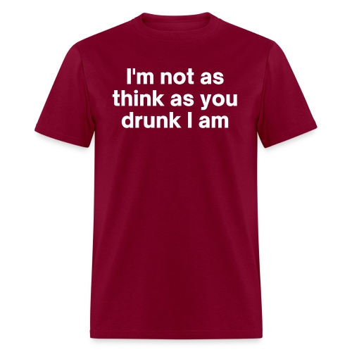I'm Not Drunk | I'm not as think as you drunk I am - Men's T-Shirt