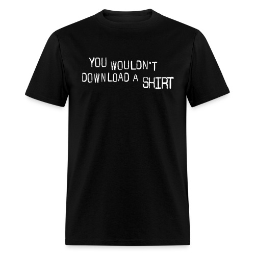 You Wouldn't Download A Shirt - Men's T-Shirt