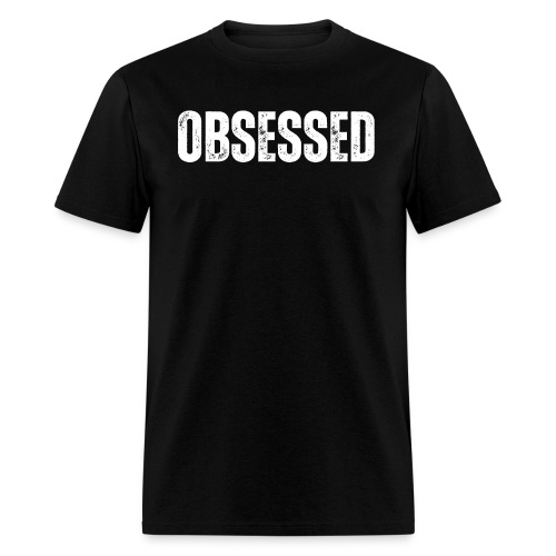 OBSESSED (distressed grunge textured version) - Men's T-Shirt