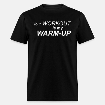 Your workout is my warm up ats - T-shirt for men