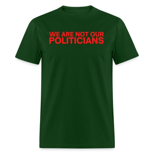 We Are Not Our Politicians (in red letters) - Men's T-Shirt