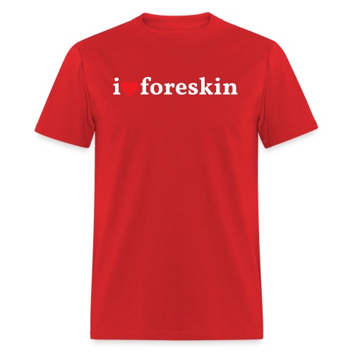 I Heart Foreskin - I Love Foreskin - Men's T-Shirt