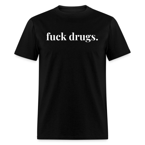Fuck Drugs - Men's T-Shirt