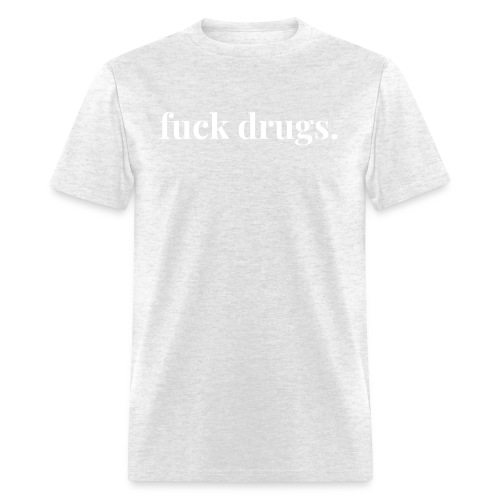 Fuck Drugs - Men's T-Shirt