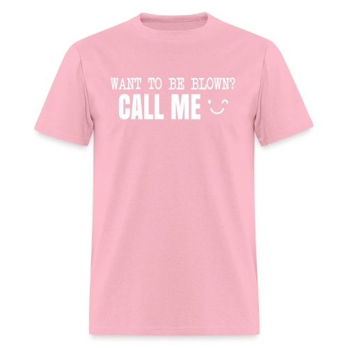 Want To Be Blown? Call Me T-shirt - Men's T-Shirt