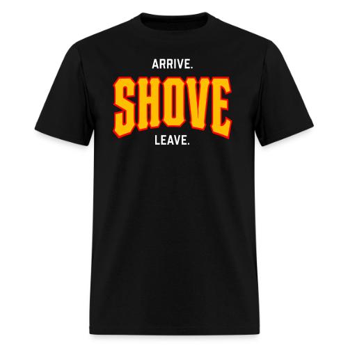 Arrive Shove Leave - Men's T-Shirt