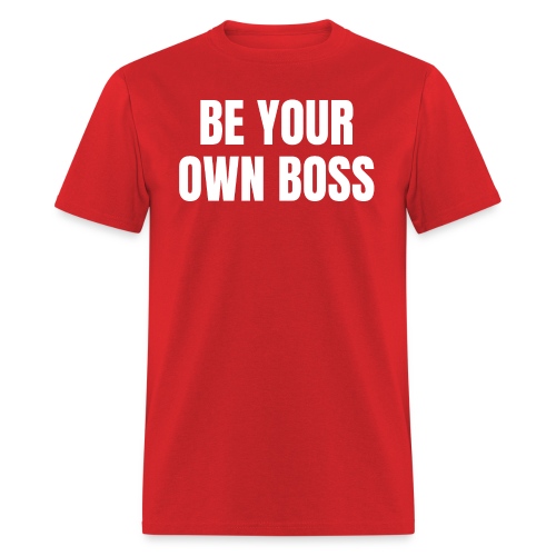 BE YOUR OWN BOSS - Men's T-Shirt