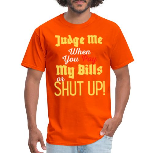 Judge Me When You Pay My Bills, funny sayings tee - Men's T-Shirt