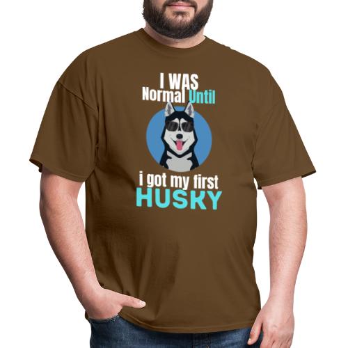 I Was Normal Until I Got My First Husky - Men's T-Shirt