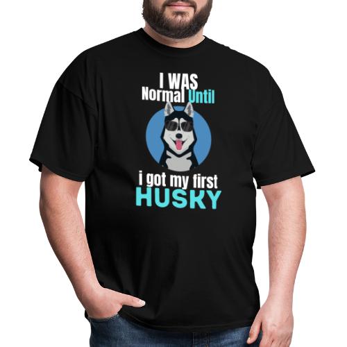I Was Normal Until I Got My First Husky - Men's T-Shirt