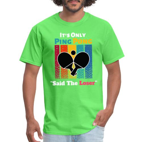 It's Only Ping Pong Said The Loser Funny Sayings - Men's T-Shirt