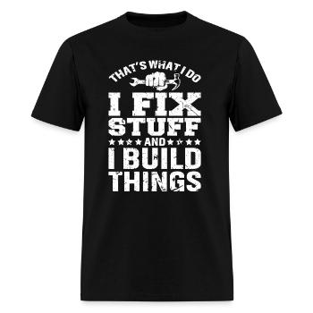 THAT'S WHAT I DO, I FIX STUFF AND I BUILD THINGS - Men's T-Shirt - black - Front - Jose (178cm)