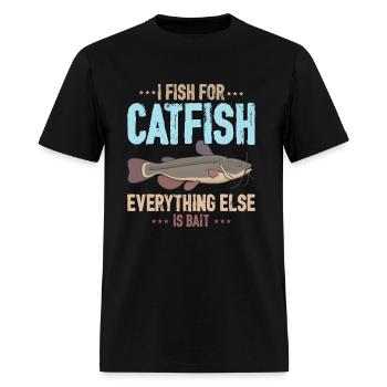 I Fish For Catfish Everything Else Is Bait - Men's T-Shirt - black - Front - Jose (178cm)
