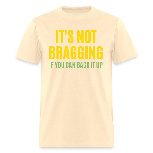 IT'S NOT BRAGGING If You Can Back It Up - Hustler - Men's T-Shirt