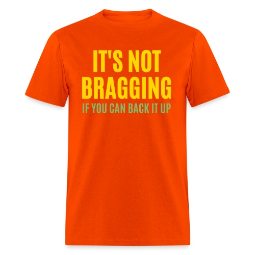 IT'S NOT BRAGGING If You Can Back It Up - Hustler - Men's T-Shirt