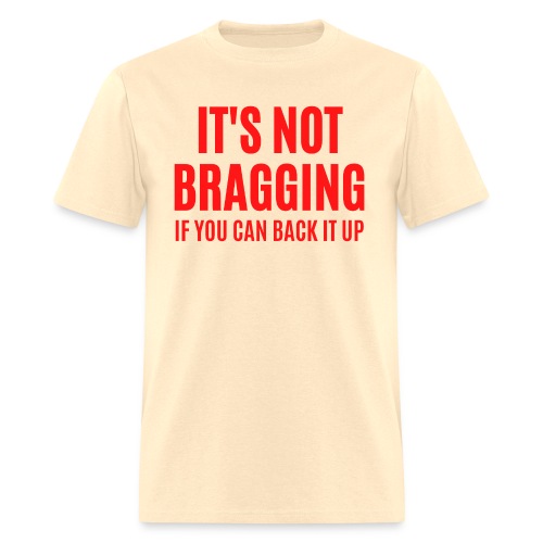 IT'S NOT BRAGGING If You Can Back It Up (red font) - Men's T-Shirt