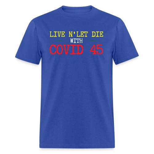 Live N' Let Die With COVID 45 - Men's T-Shirt