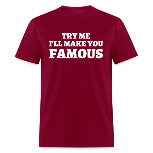 TRY ME I'LL MAKE YOU FAMOUS (white letters) - Men's T-Shirt