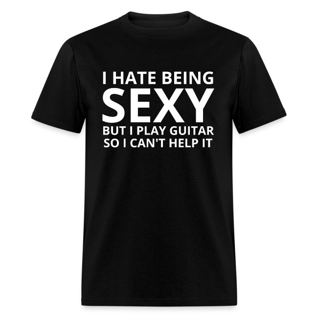 I Hate Being SEXY but I Play Guitar So I Cant Help