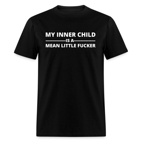 MY INNER CHILD IS A MEAN LITTLE FUCKER - Men's T-Shirt