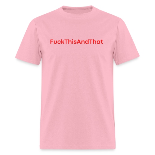 FuckThisAndThat Fuck This And That (red letters) - Men's T-Shirt