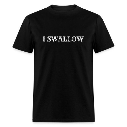 I SWALLOW (in white letters version) - Men's T-Shirt