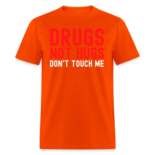 Drugs Not Hugs Don't Touch Me - Men's T-Shirt