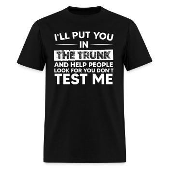 I’ll Put You In The Trunk Shirt - Men's T-Shirt - black - Front - Jose (178cm)