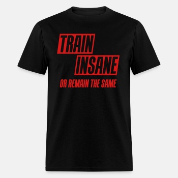 Train insane or remain the same ats - T-shirt for men