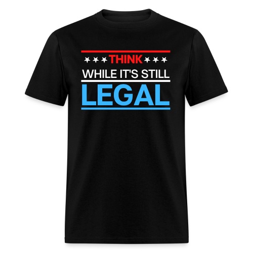 THINK WHILE IT'S STILL LEGAL - Red, White, Blue - Men's T-Shirt