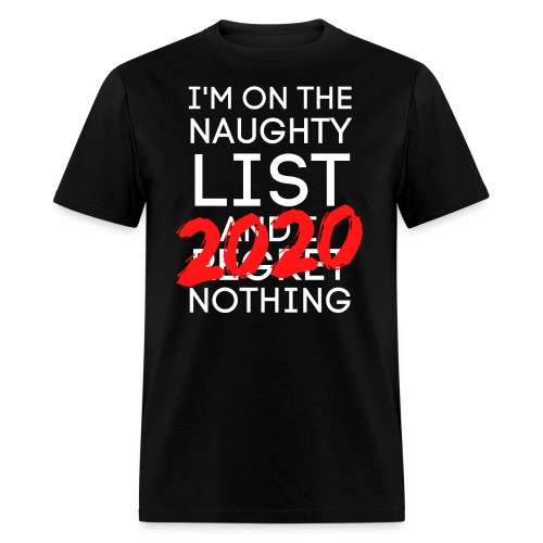 I'm On The Naughty List And I Regret Nothing 2020 - Men's T-Shirt
