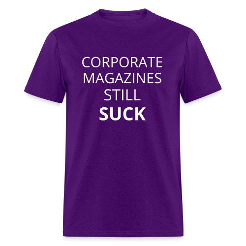 Corporate Magazines Still Suck (in white letters) - Men's T-Shirt