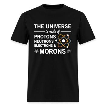 The Universe Is Made Of Protons Neutrons Morons - Men's T-Shirt - black - Front - Jose (178cm)